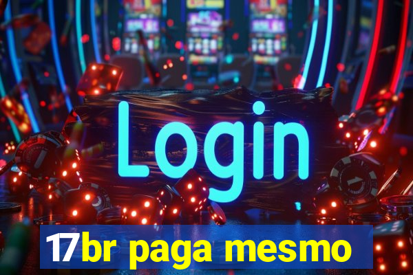 17br paga mesmo